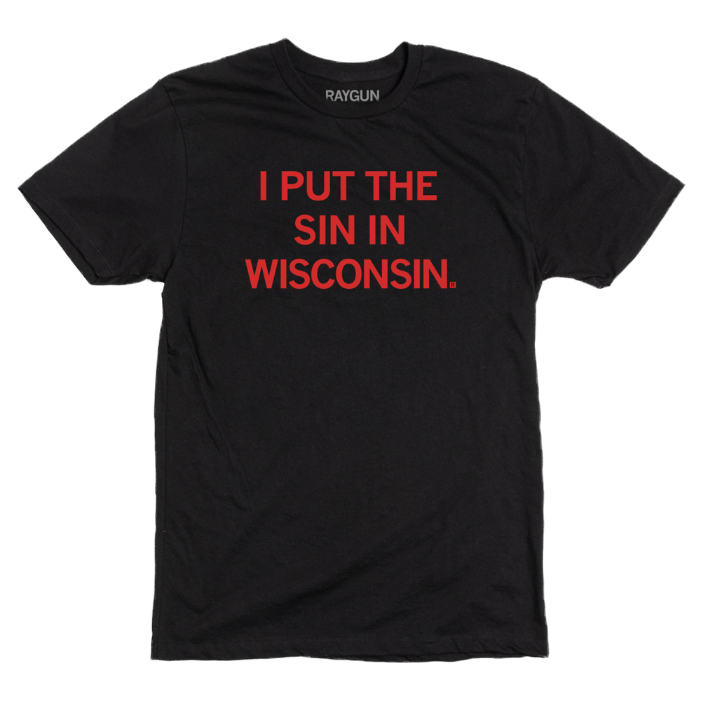 Black shirt with bright red text that reads "I Put The Sin In Wisconsin"