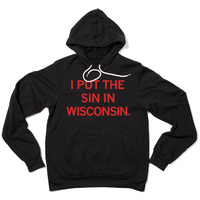 "I Put The Sin In Wisconsin." printed in red in on a black pullover hoodie.