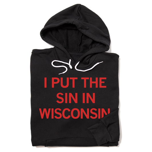 Folded black hoodie with red ink text that says, "I Put The Sin In Wisconsin."