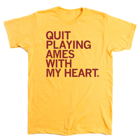 Quit Playing Ames With My Heart Iowa Shirt