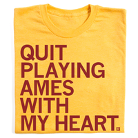 Quit Playing Ames With My Heart Shirt