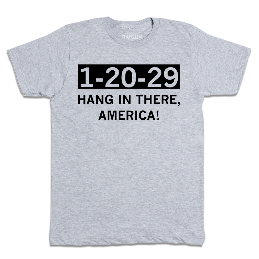 Light gray union made T-shirt with the text 1-20-29 inside a black box, followed by the text HANG IN THERE, AMERICA! in this election t-shirt design.