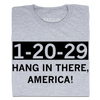 Gray union-made t-shirt featuring the text 1-20-29 in a black box, with HANG IN THERE, AMERICA! printed below it.
