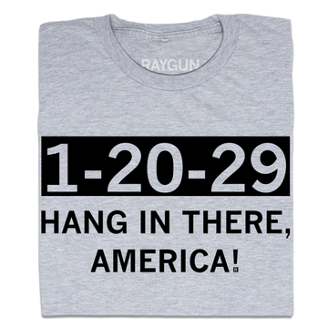 Gray union-made t-shirt featuring the text 1-20-29 in a black box, with HANG IN THERE, AMERICA! printed below it.