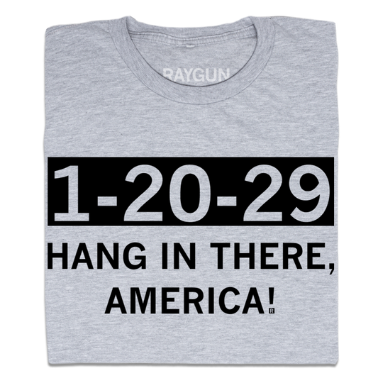 Gray union-made t-shirt featuring the text 1-20-29 in a black box, with HANG IN THERE, AMERICA! printed below it.