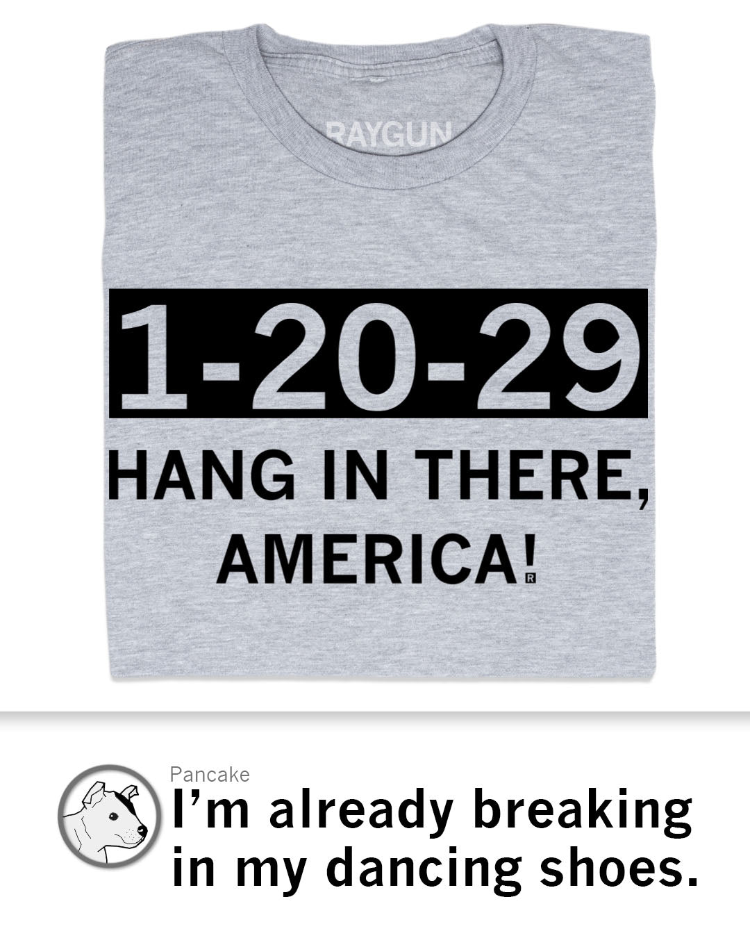 A grey, union-made T-shirt with the text 1-20-29 HANG IN THERE, AMERICA! printed in black.