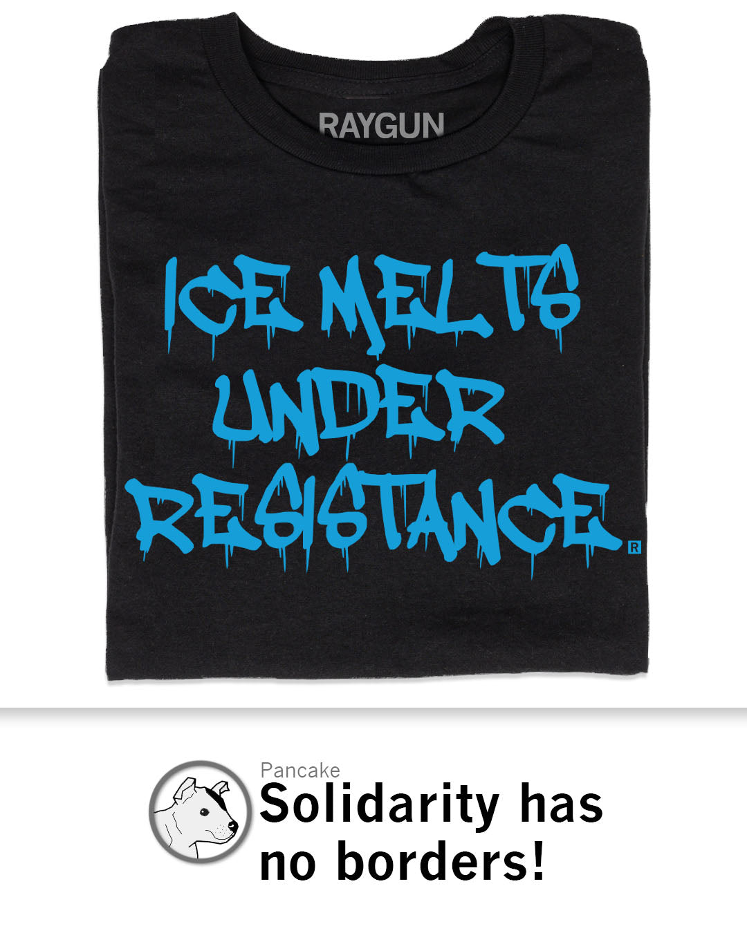 Black union-made t-shirt with blue text reading ICE MELTS UNDER RESISTANCE in a dripping font, with RAYGUN printed at the neckline.