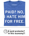 Blue union made T-shirt with the white text PAID? NO, I HATE HIM FOR FREE.