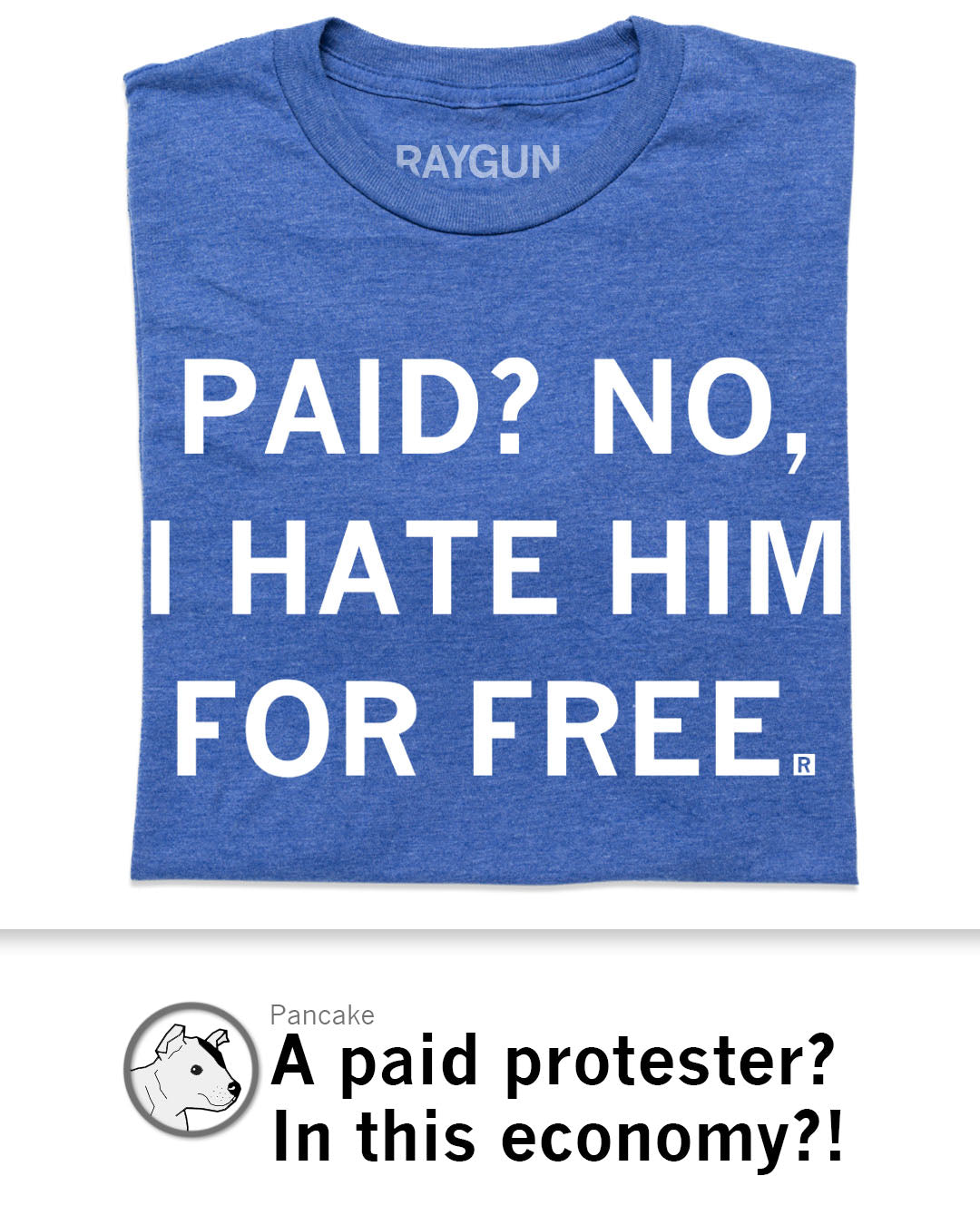 Blue union made T-shirt with the white text PAID? NO, I HATE HIM FOR FREE.