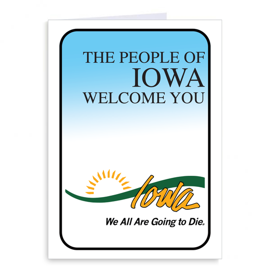 A funny greeting card featuring the text THE PEOPLE OF IOWA WELCOME YOU above the Iowa state logo and the additional text We All Are Going to Die.