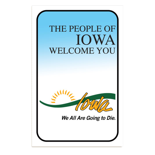 A welcome sign for the state of Iowa with a blue-to-white gradient background, featuring the text The People of Iowa Welcome You, a SNAP Medicaid poster, and the slogan We All Are Going to Die.