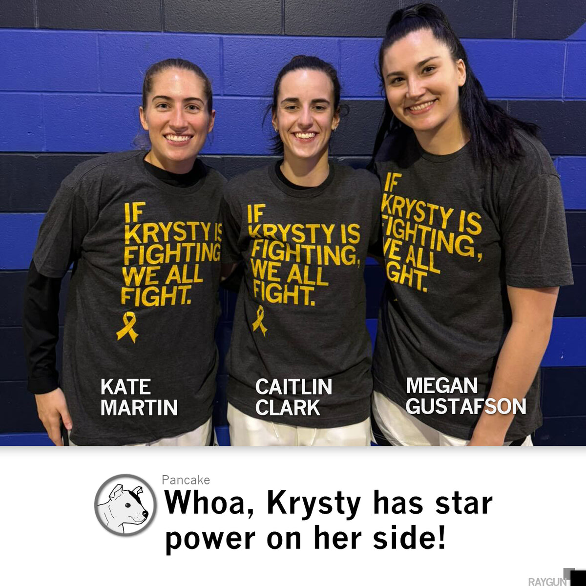 Kate Martin, Caitlin Clark, and Megan Gustafson wear charcoal T-shirts featuring a yellow ribbon and the text, If Krysty is fighting, we all fight, in support of osteosarcoma awareness.