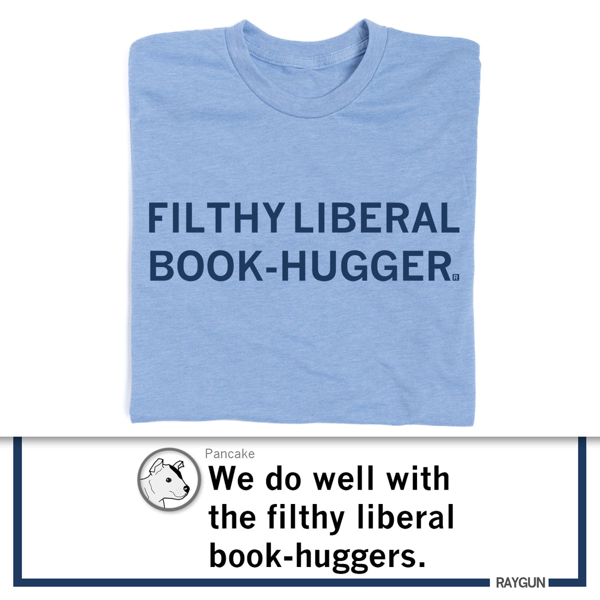 Light blue, union-made RAYGUN t-shirt with the text FILTHY LIBERAL BOOK-HUGGER printed in dark blue.