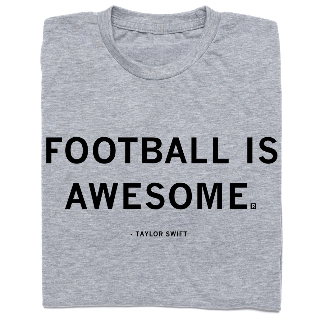 Heather grey t-shirt featuring the black text FOOTBALL IS AWESOME. with - TAYLOR SWIFT underneath.