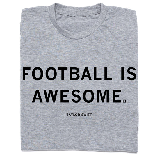 Heather grey t-shirt featuring the black text FOOTBALL IS AWESOME. with - TAYLOR SWIFT underneath.