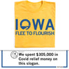 Yellow union-made t-shirt with the text IOWA FLEE TO FLOURISH in blue, shown above a caption that reads, We spent $305,000 in Covid relief money on this slogan.