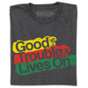 A dark gray Good Trouble T-shirt with the text Good Trouble Lives On printed in yellow, red, and green brushstroke-style blocks.