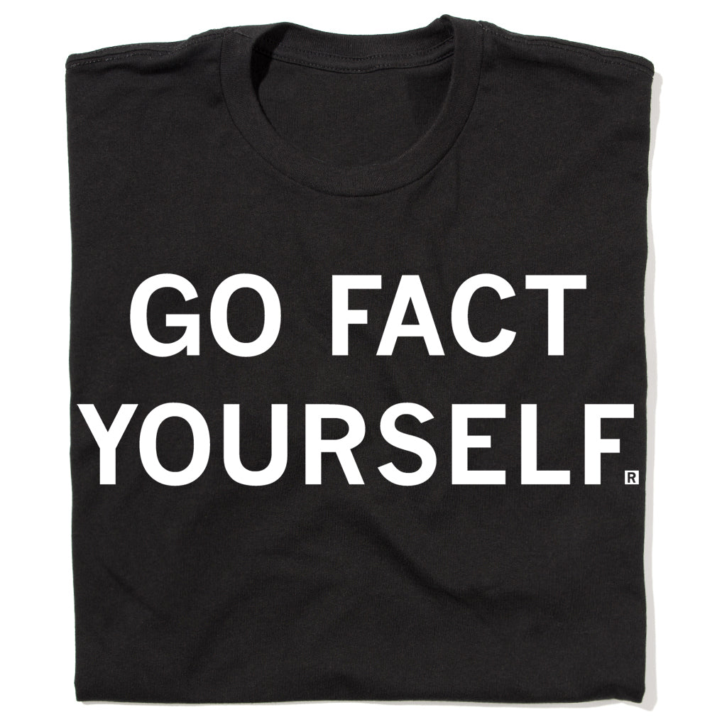 Union made black t-shirt featuring the text GO FACT YOURSELF. in white capital letters.