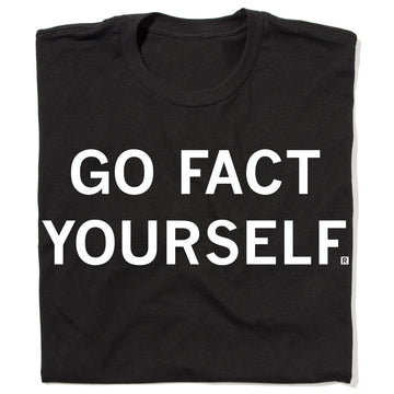 Union made black t-shirt featuring the text GO FACT YOURSELF. in white capital letters.