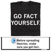 Black, sweatshop-free t-shirt featuring the text GO FACT YOURSELF. printed in white capital letters.