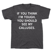 You Should See My Calluses