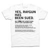 White sweatshop-free t-shirt with black text that reads: YES, RAYGUN HAS BEEN SUED. BUT NOT FOR SOMETHING SPICY LIKE DEFAMATION, followed by a paragraph explaining a legal dispute regarding DC code for small business online stores.
