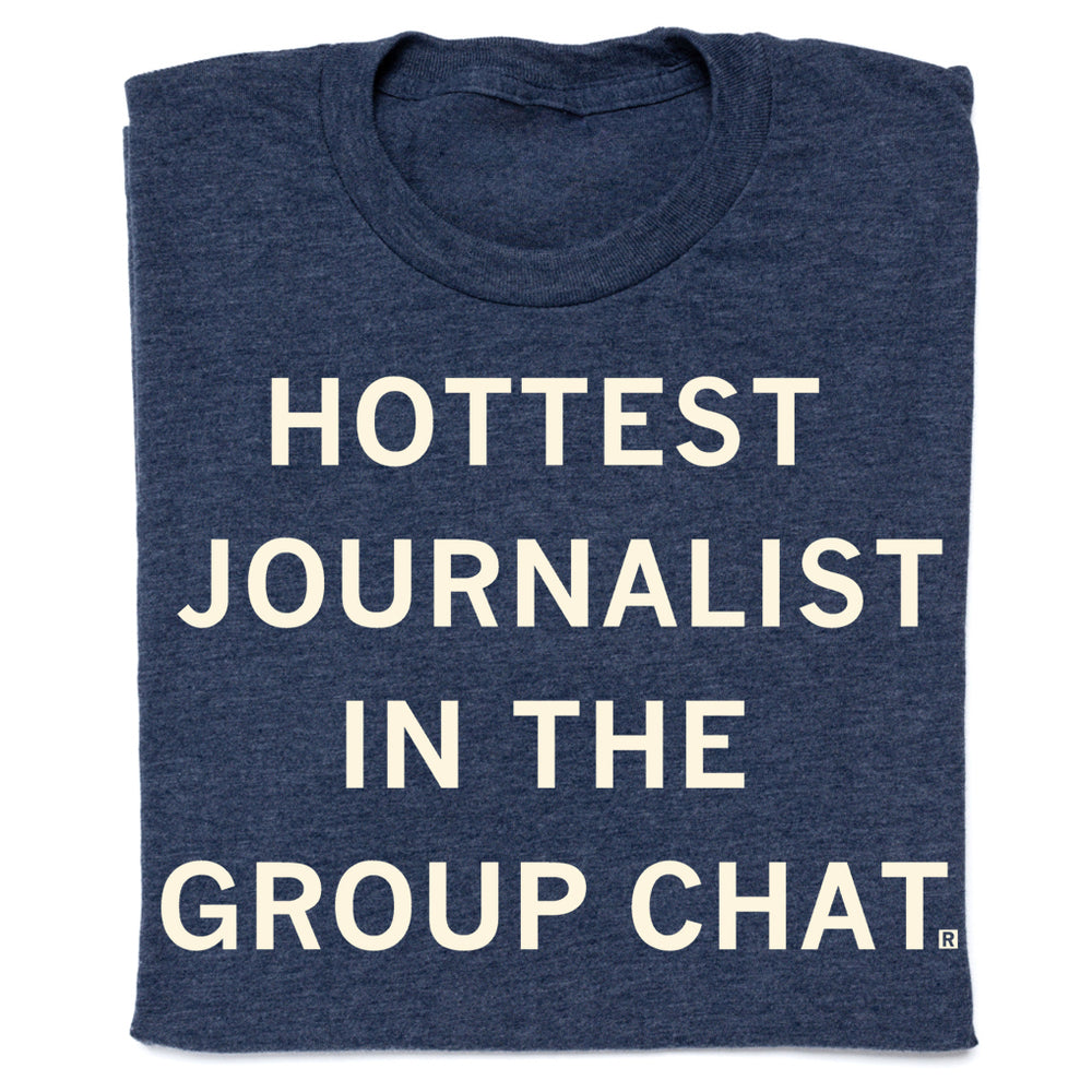 Hottest Journalists in the Group Chat Shirt With Creme Ink on a Heather Denim Shirt