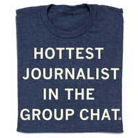 Hottest Journalists in the Group Chat Shirt With Creme Ink on a Heather Denim Shirt