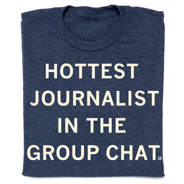 Hottest Journalists in the Group Chat Shirt With Creme Ink on a Heather Denim Shirt