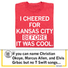Heather red t-shirt with white text that reads, I CHEERED FOR KANSAS CITY BEFORE IT WAS COOL.