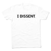 White sweatshop-free t-shirt with the text I DISSENT. printed in black across the chest.