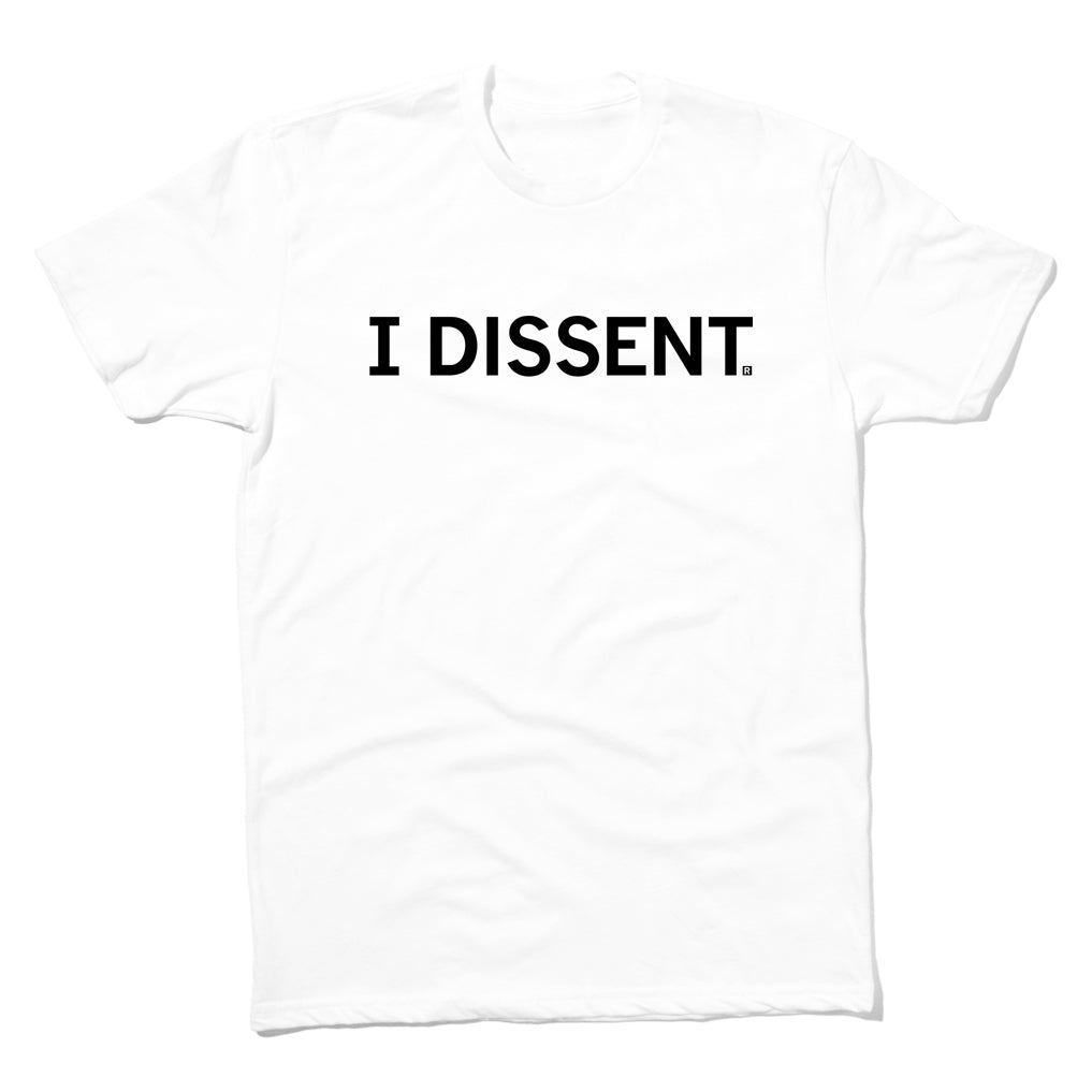 White sweatshop-free t-shirt with the text I DISSENT. printed in black across the chest.