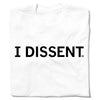 White union-made t-shirt with the text I DISSENT. printed in black on the chest.