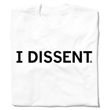 White union-made t-shirt with the text I DISSENT. printed in black on the chest.
