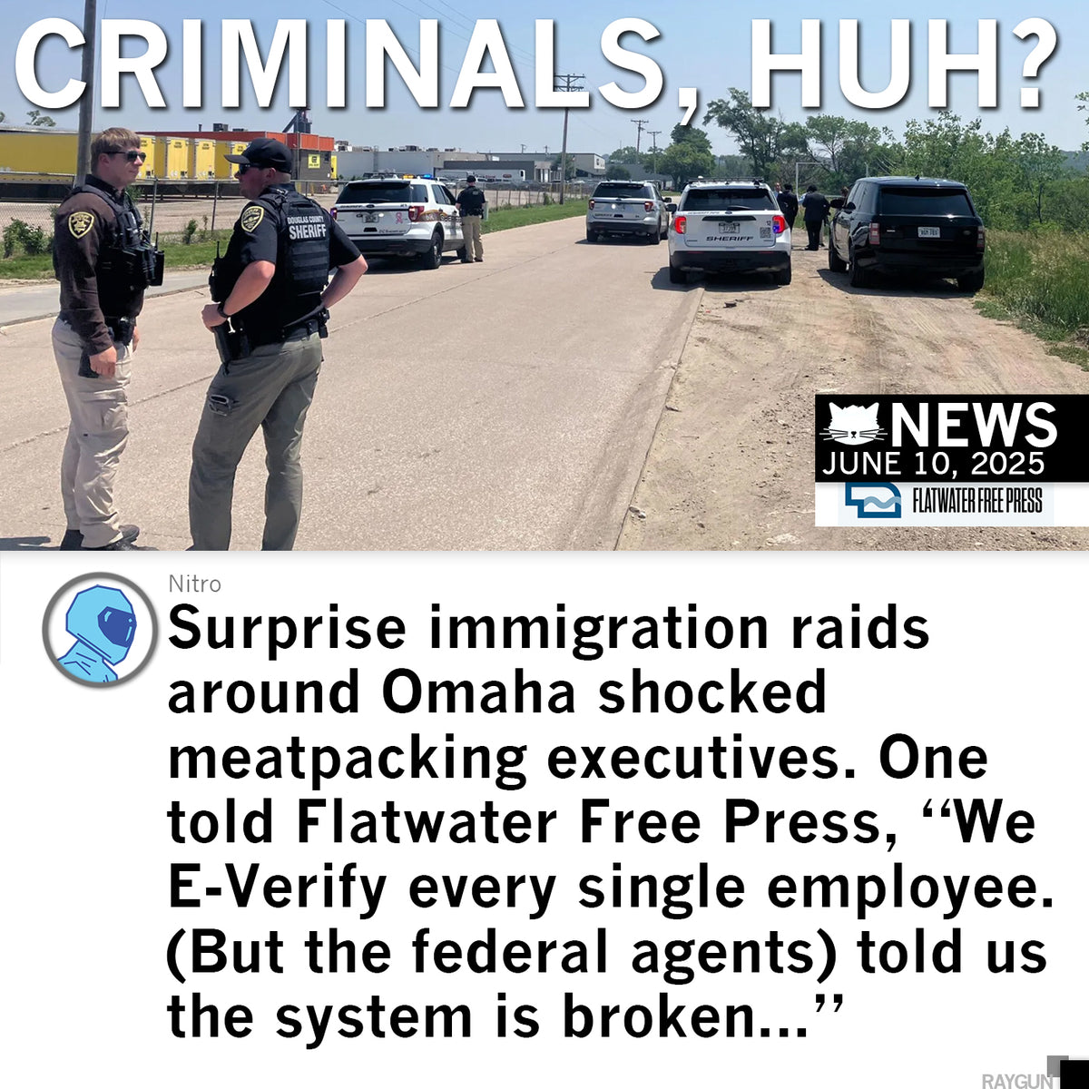 Two sheriff’s deputies stand on a road near patrol vehicles, one wearing a union-made shirt, next to a news graphic about surprise immigration raids in Omaha with the headline CRIMINALS, HUH?.