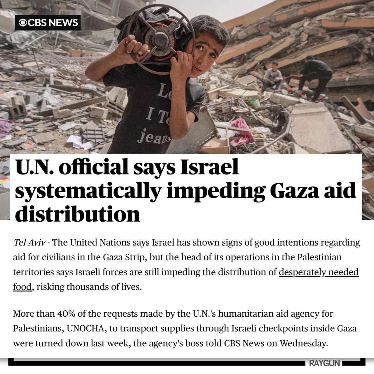 A young boy in a union made t-shirt carries a heavy object through Gaza rubble, set against a CBS News headline reporting that a U.N. official says Israel is systematically impeding Gaza aid distribution.