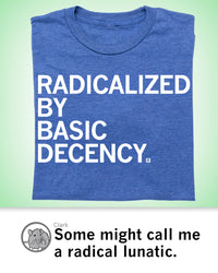Radicalized By Human Decency
