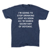 A navy blue union-made RAYGUN t-shirt with the white text, IM GOING TO STOP DRINKING JUST AS SOON AS IM NAMED SECRETARY OF DEFENSE.