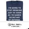 Dark blue, union made RAYGUN t-shirt featuring the text: IM GOING TO STOP DRINKING JUST AS SOON AS IM NAMED SECRETARY OF DEFENSE.
