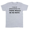 Light gray Chevy Chase t-shirt with the black text: IT WAS MY UNDERSTANDING THAT THERE WOULD BE NO MATH.