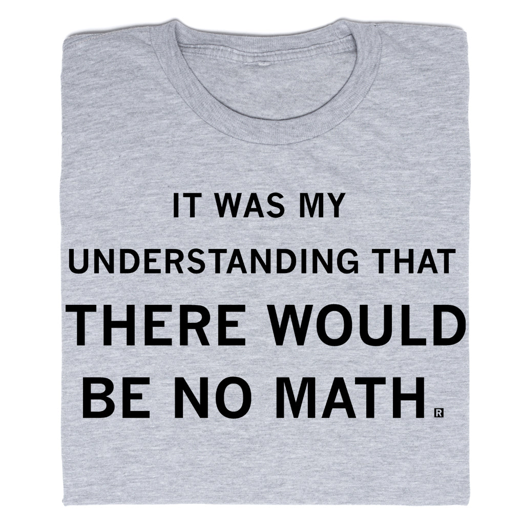 Grey Chevy Chase t-shirt with the text IT WAS MY UNDERSTANDING THAT THERE WOULD BE NO MATH. printed in black.