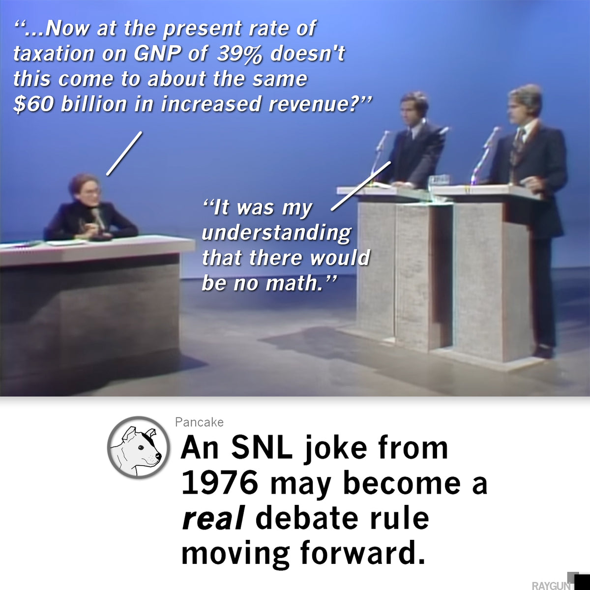 A 1976 SNL debate skit shows a panelist asking a complex math question to a candidate wearing a Chevy Chase t-shirt who replies, It was my understanding that there would be no math, with a caption suggesting this become a real debate rule.