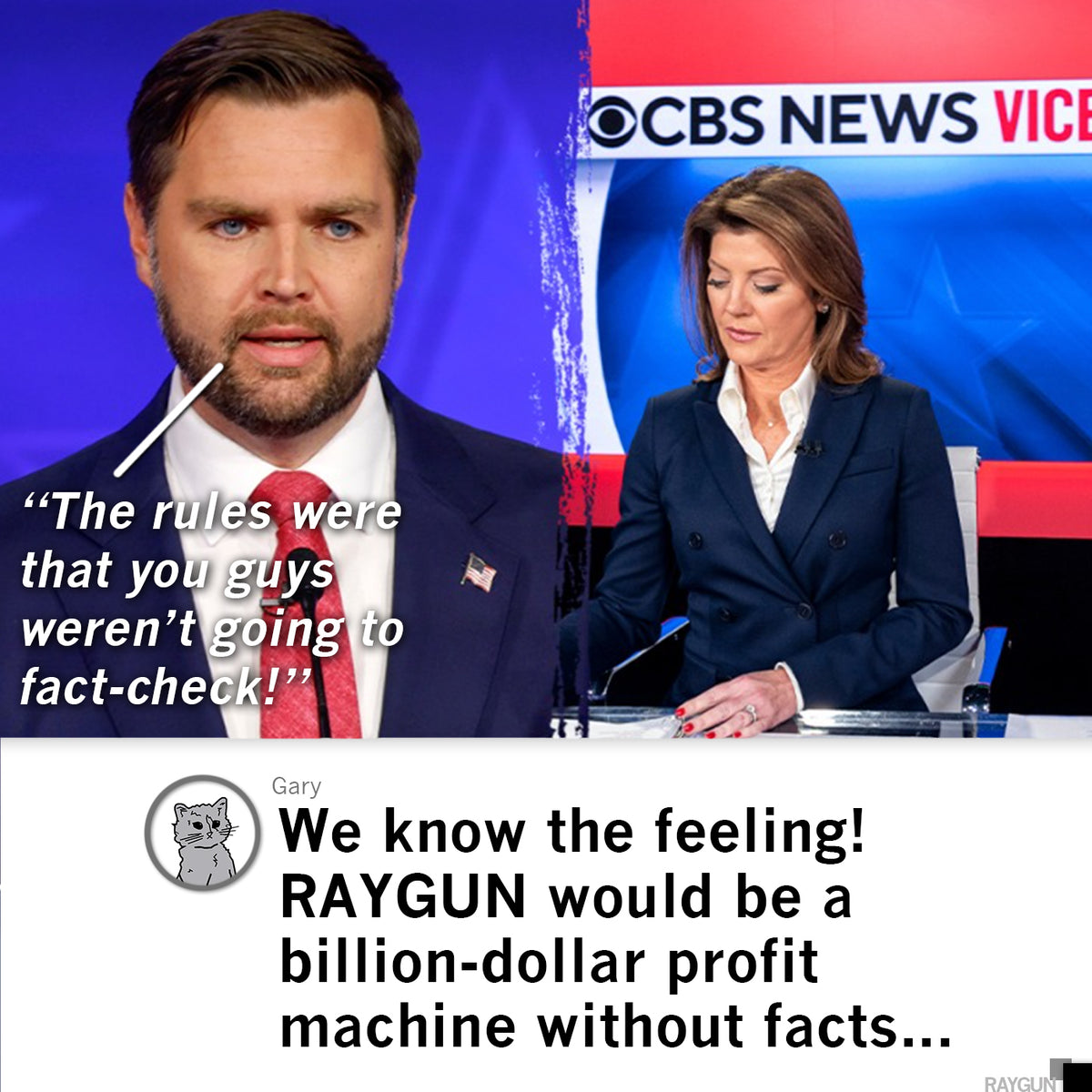 Split screen of J.D. Vance telling a CBS News anchor, The rules were that you guys werent going to fact-check!, with a caption below stating, We know the feeling! RAYGUN would be a billion-dollar profit machine... worn on a heather denim shirt.
