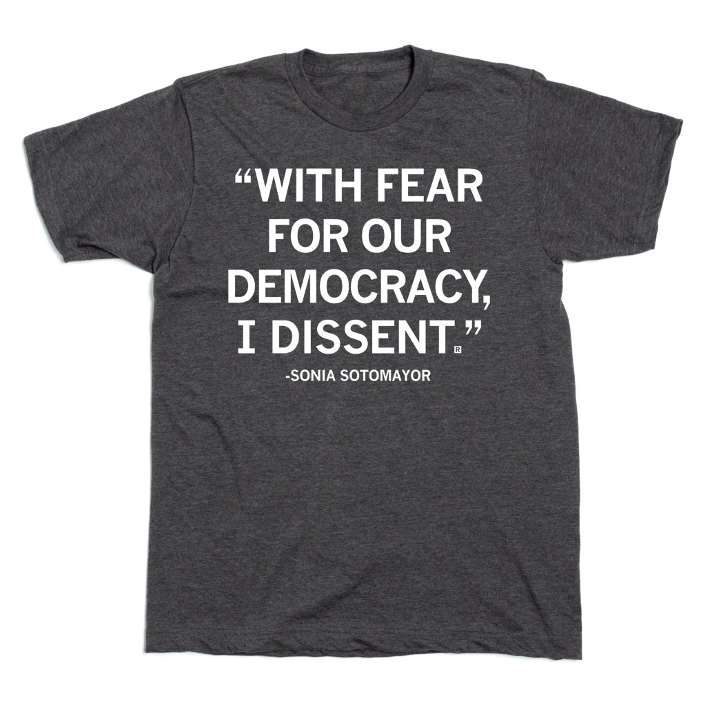 Dark gray ACLU t-shirt featuring the text: WITH FEAR FOR OUR DEMOCRACY, I DISSENT. -SONIA SOTOMAYOR.