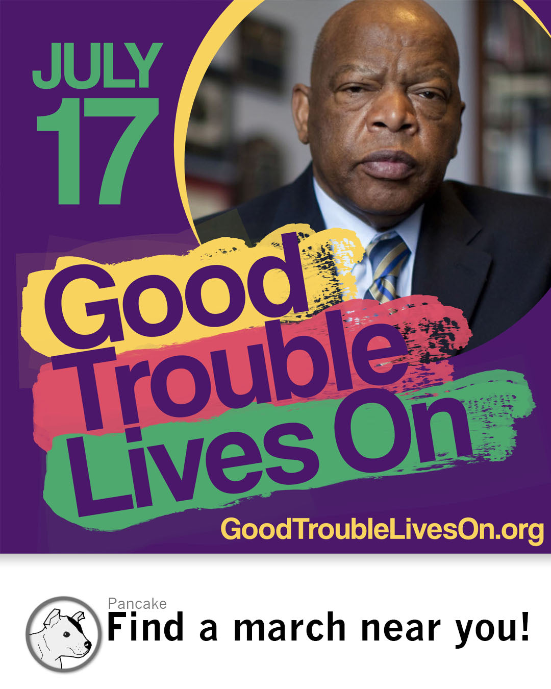 A poster featuring a portrait of John Lewis with the text July 17, Good Trouble Lives On, and GoodTroubleLivesOn.org, below which a circular icon shows a dog and the text Find a march near you! A Good Trouble T-shirt design is shown here.