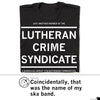 A union-made black T-shirt featuring the text JUST ANOTHER MEMBER OF THE LUTHERAN CRIME SYNDICATE: A DIABOLICAL GROUP STRENGTHENING COMMUNITIES, paired with a social media comment that reads, Coincidentally, that was the name of my ska band.