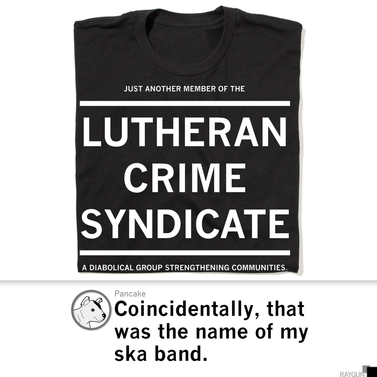 A union-made black T-shirt featuring the text JUST ANOTHER MEMBER OF THE LUTHERAN CRIME SYNDICATE: A DIABOLICAL GROUP STRENGTHENING COMMUNITIES, paired with a social media comment that reads, Coincidentally, that was the name of my ska band.