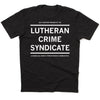 Short sleeve black shirt with centered white text that reads "Just Another Member Of The Lutheran Crime Syndicate. A Diabolical Group Strengthening Communities" in all caps.
