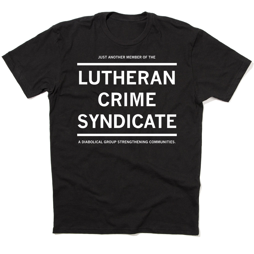 Short sleeve black shirt with centered white text that reads "Just Another Member Of The Lutheran Crime Syndicate. A Diabolical Group Strengthening Communities" in all caps.