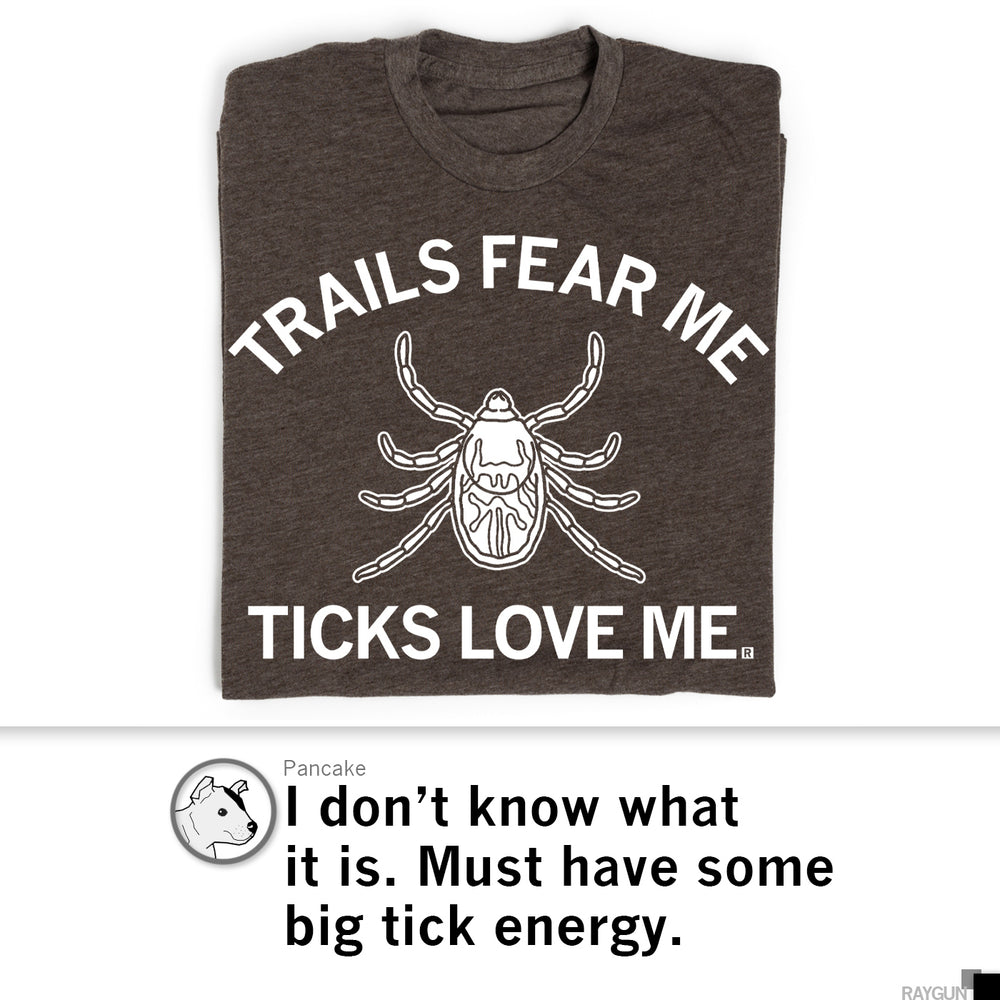 Trails Fear Me, Ticks Love Me
